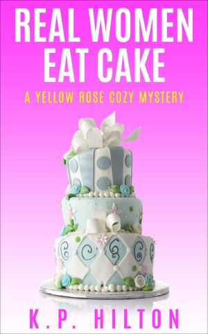 [Yellow Rose Mystery 01] • Real Women Eat Cake